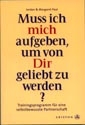 Do I Have To Give Up Me To Be Loved By You? German Edition - Muss ich mich aufgeben, um von Dir geliebt zu werden? Trainingprogramm fur eine selbstbewusste Partnerschaft