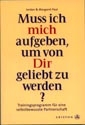 Do I Have To Give Up Me To Be Loved By You? German Edition - Muss ich mich aufgeben, um von Dir geliebt zu werden? Trainingprogramm fur eine selbstbewusste Partnerschaft